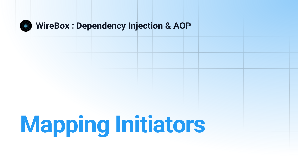Mapping Initiators | 5.x | WireBox : Dependency Injection & AOP