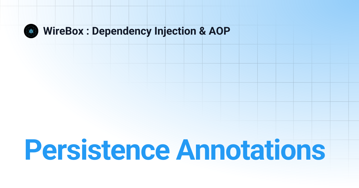 Persistence Annotations | WireBox : Dependency Injection & AOP